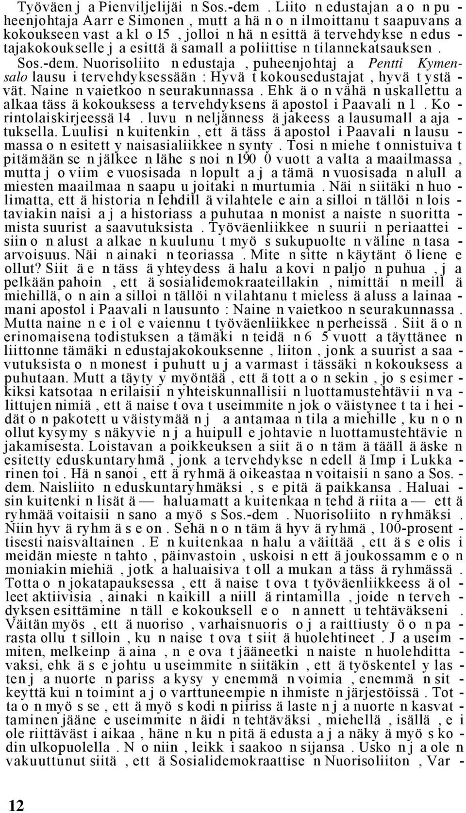 samall a poliittise n tilannekatsauksen. Sos.-dem. Nuorisoliito n edustaja, puheenjohtaj a Pentti Kymensalo lausu i tervehdyksessään : Hyvä t kokousedustajat, hyvä t ystä - vät.