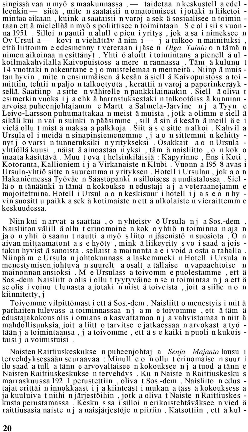 Silloi n pantii n alull e pien i yritys, jok a sa i nimeksee n Oy Ursul a kovi n viehättäv ä nim i j a tulkoo n mainituksi, että liittomm e edesmenny t veteraan i jäse n Olga Tainio o n tämä n nimen