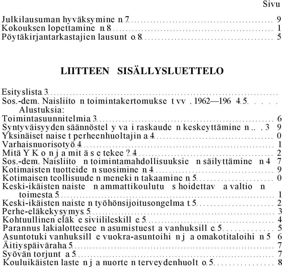 .. 3 9 Yksinäiset naise t perheenhuoltajin a 4 0 Varhaisnuorisotyö 4 1 Mitä Y K o n j a mit ä s e tekee? 4 2 Sos.-dem.