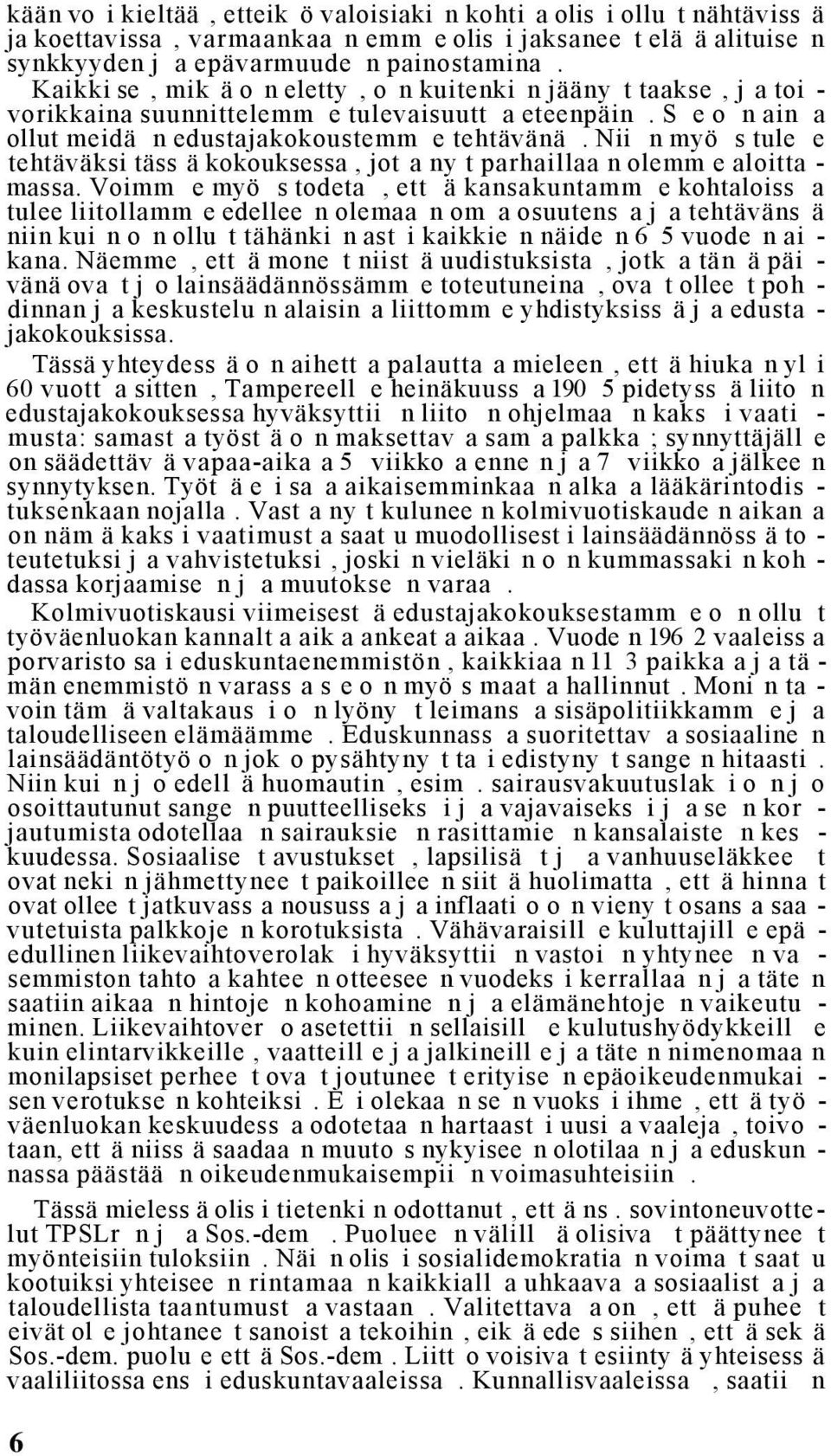 Nii n myö s tule e tehtäväksi täss ä kokouksessa, jot a ny t parhaillaa n olemm e aloitta - massa.