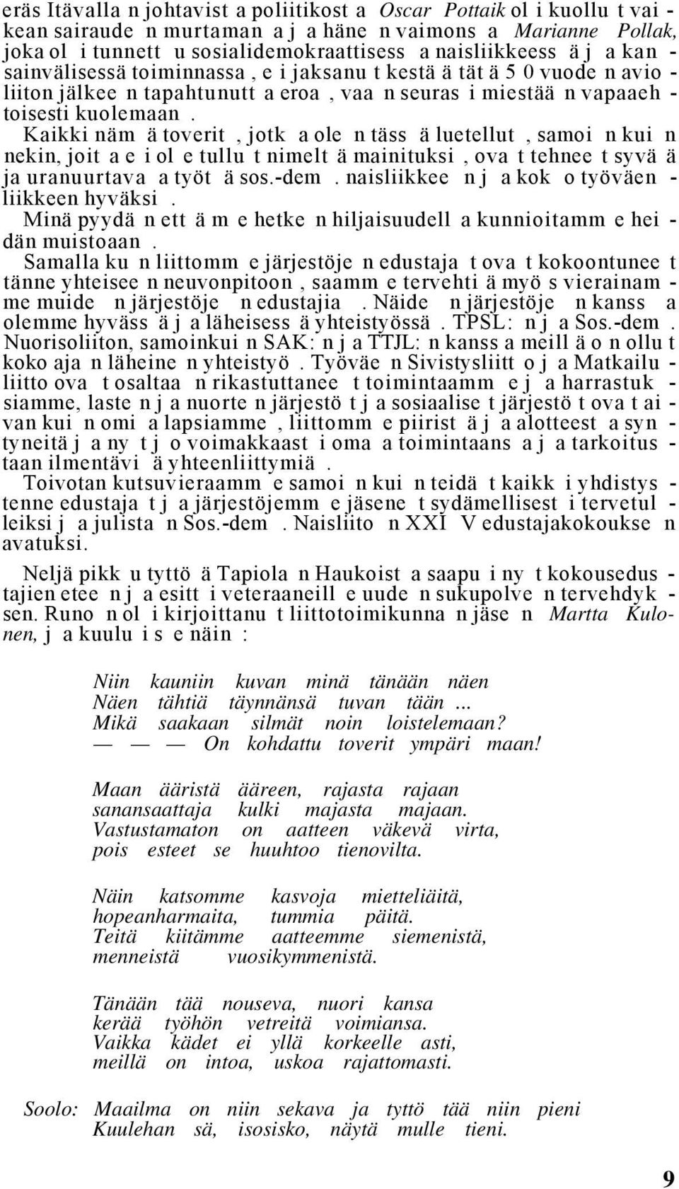 Kaikki näm ä toverit, jotk a ole n täss ä luetellut, samoi n kui n nekin, joit a e i ol e tullu t nimelt ä mainituksi, ova t tehnee t syvä ä ja uranuurtava a työt ä sos.-dem.