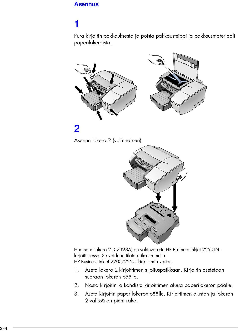 Se voidaan tilata erikseen muita HP Business Inkjet 2200/2250 -kirjoittimia varten. 1. Aseta lokero 2 kirjoittimen sijoituspaikkaan.