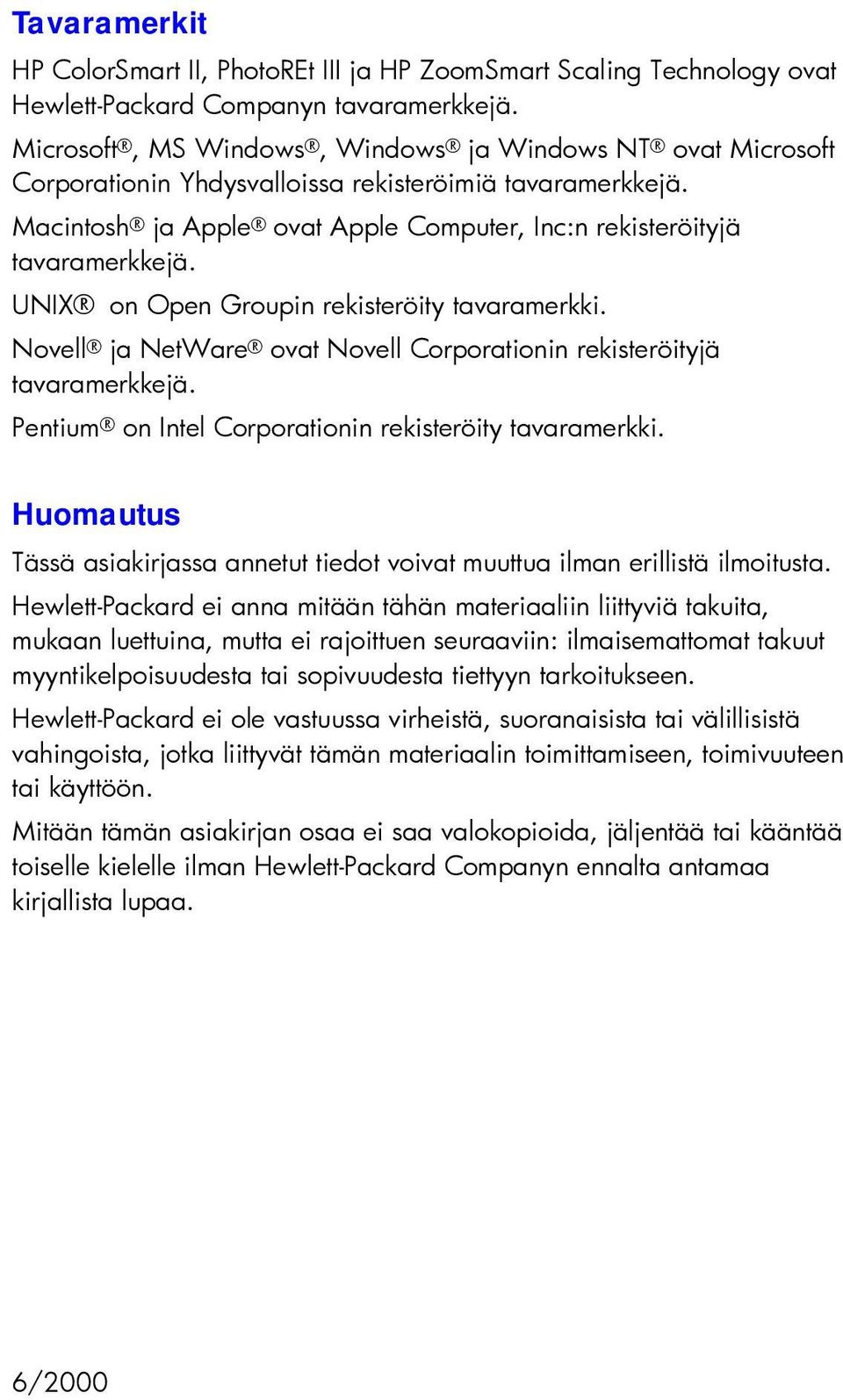 UNIX on Open Groupin rekisteröity tavaramerkki. Novell ja NetWare ovat Novell Corporationin rekisteröityjä tavaramerkkejä. Pentium on Intel Corporationin rekisteröity tavaramerkki.