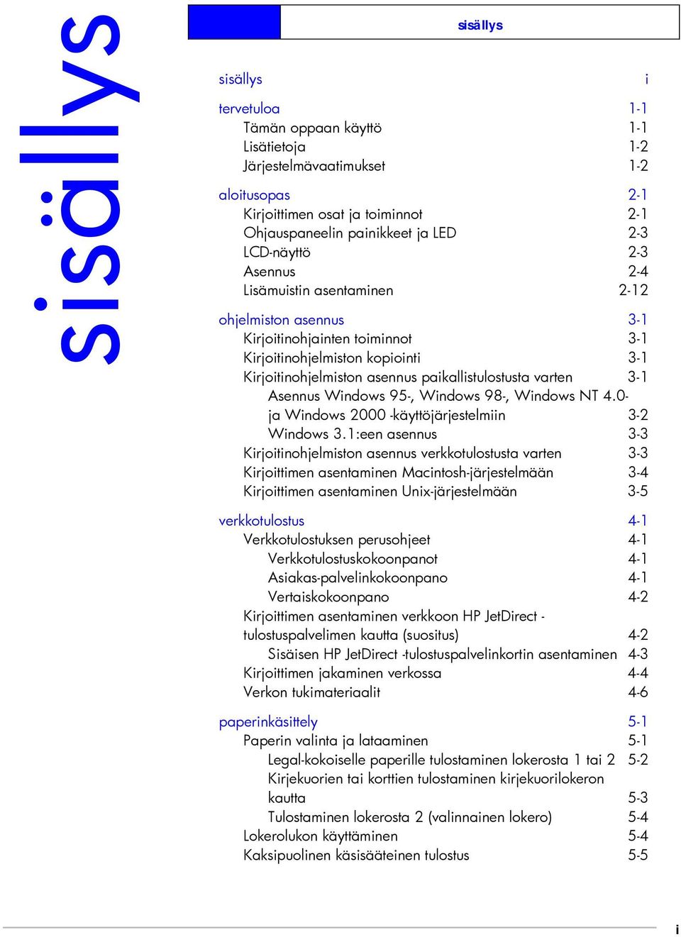 varten 3-1 Asennus Windows 95-, Windows 98-, Windows NT 4.0- ja Windows 2000 -käyttöjärjestelmiin 3-2 Windows 3.