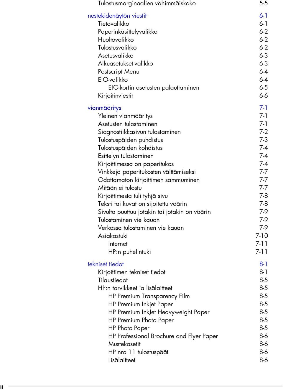 7-2 Tulostuspäiden puhdistus 7-3 Tulostuspäiden kohdistus 7-4 Esittelyn tulostaminen 7-4 Kirjoittimessa on paperitukos 7-4 Vinkkejä paperitukosten välttämiseksi 7-7 Odottamaton kirjoittimen