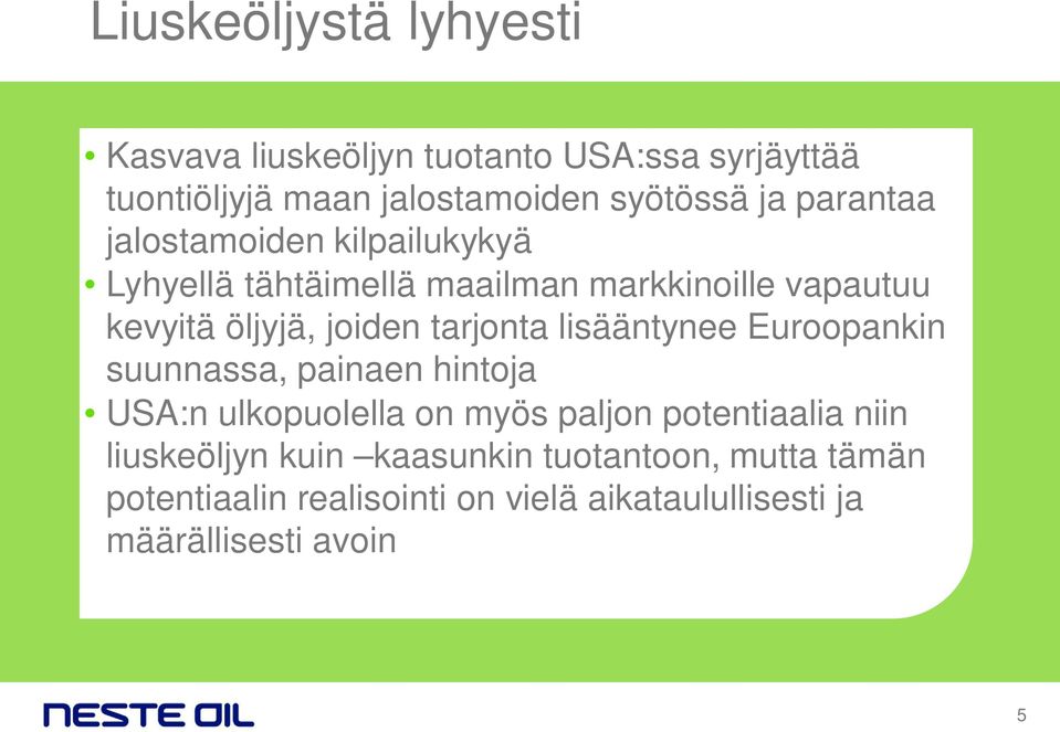 tarjonta lisääntynee Euroopankin suunnassa, painaen hintoja USA:n ulkopuolella on myös paljon potentiaalia niin