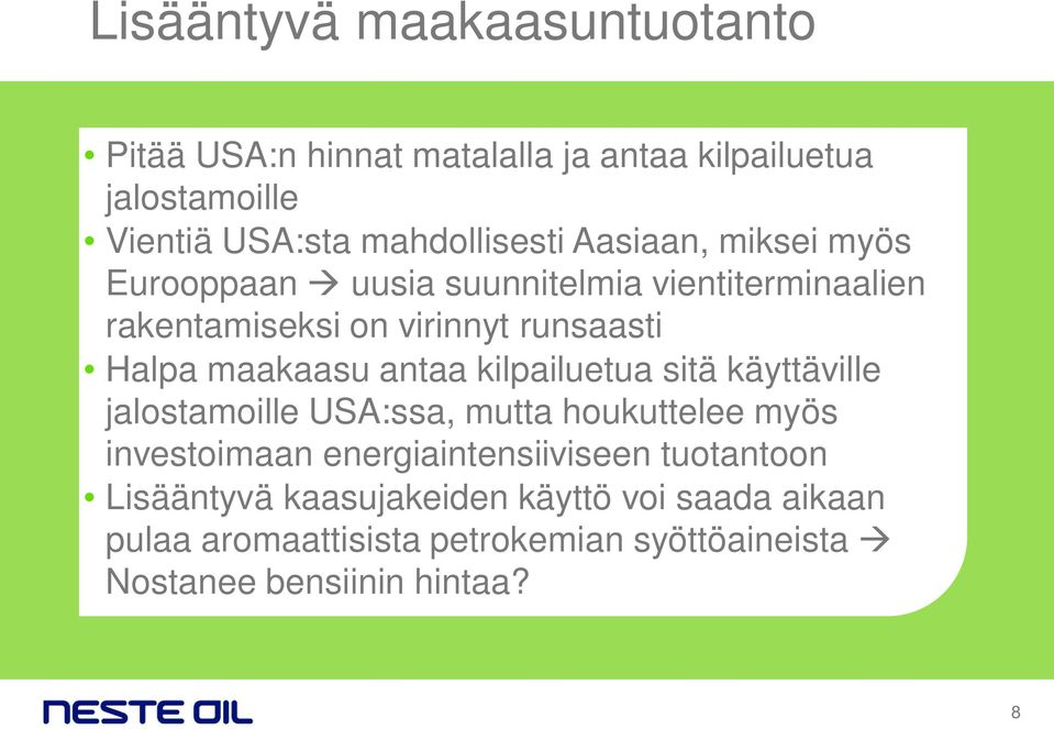 antaa kilpailuetua sitä käyttäville jalostamoille USA:ssa, mutta houkuttelee myös investoimaan energiaintensiiviseen