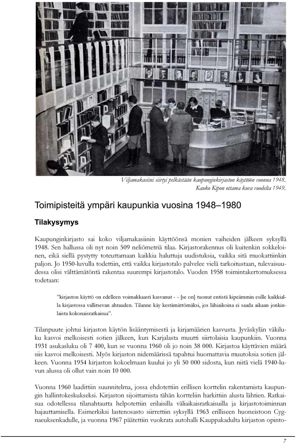 k irjastorak ennus oli k uitenk in sok k eloinen, eik ä sie lä pystytty toteuttam aan k aik k ia h aluttuja uudistuk sia, vaik k a sitä m uok attiink in paljon.