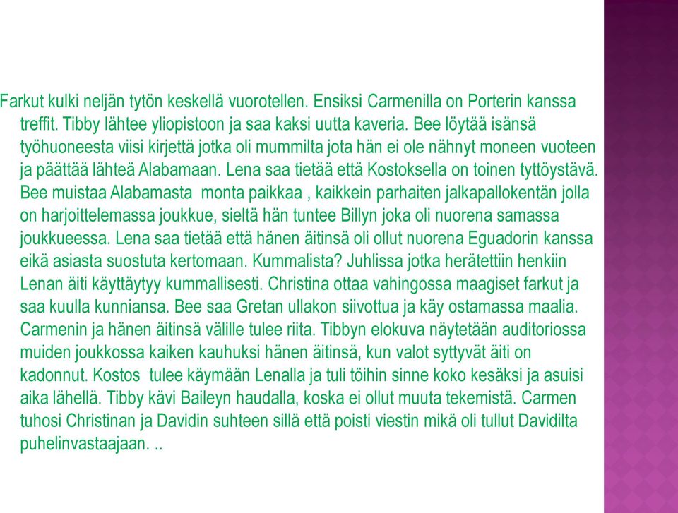 Bee muistaa Alabamasta mnta paikkaa, kaikkein parhaiten jalkapallkentän jlla n harjittelemassa jukkue, sieltä hän tuntee Billyn jka li nurena samassa jukkueessa.