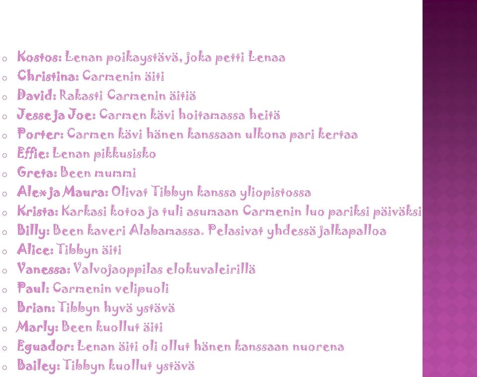 tuli asumaan Carmenin lu pariksi päiväksi Billy: Been kaveri Alabamassa.