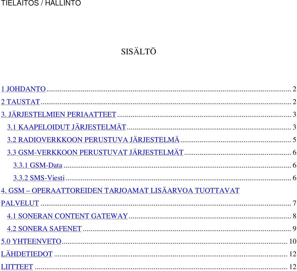 3 GSM-VERKKOON PERUSTUVAT JÄRJESTELMÄT... 6 3.3.1 GSM-Data... 6 3.3.2 SMS-Viesti... 6 4.