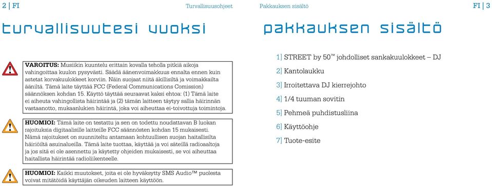 Tämä laite täyttää FCC (Federal Communications Comission) säännöksen kohdan 15.