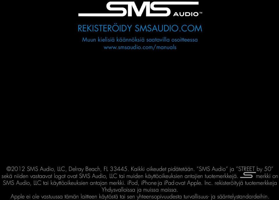 SMS Audio ja STREET by 50 sekä niiden vastaavat logot ovat SMS Audio, LLC tai muiden käyttöoikeuksien antajien tuotemerkkejä.