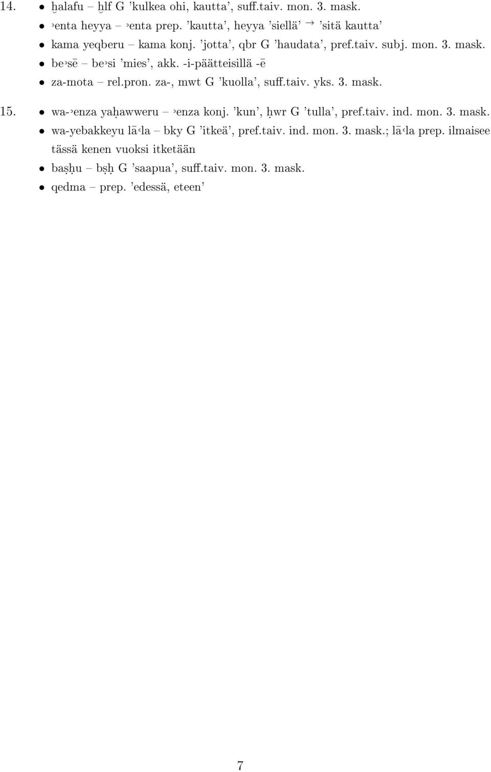 taiv. yks. 3. mask. 15. wa- enza yaḥawweru enza konj. 'kun', ḥwr G 'tulla', pref.taiv. ind. mon. 3. mask. wa-yebakkeyu l a la bky G 'itkeä', pref.