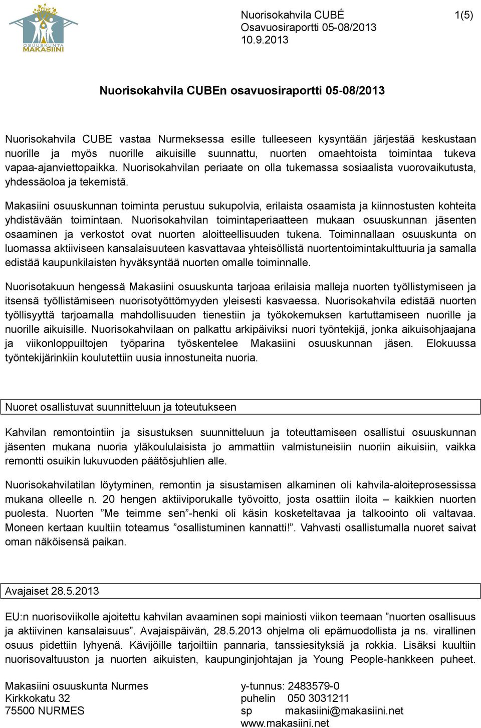 Makasiini osuuskunnan toiminta perustuu sukupolvia, erilaista osaamista ja kiinnostusten kohteita yhdistävään toimintaan.