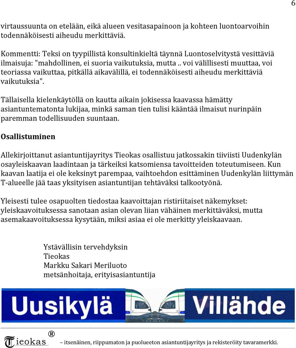 . voi välillisesti muuttaa, voi teoriassa vaikuttaa, pitkällä aikavälillä, ei todennäköisesti aiheudu merkittäviä vaikutuksia".