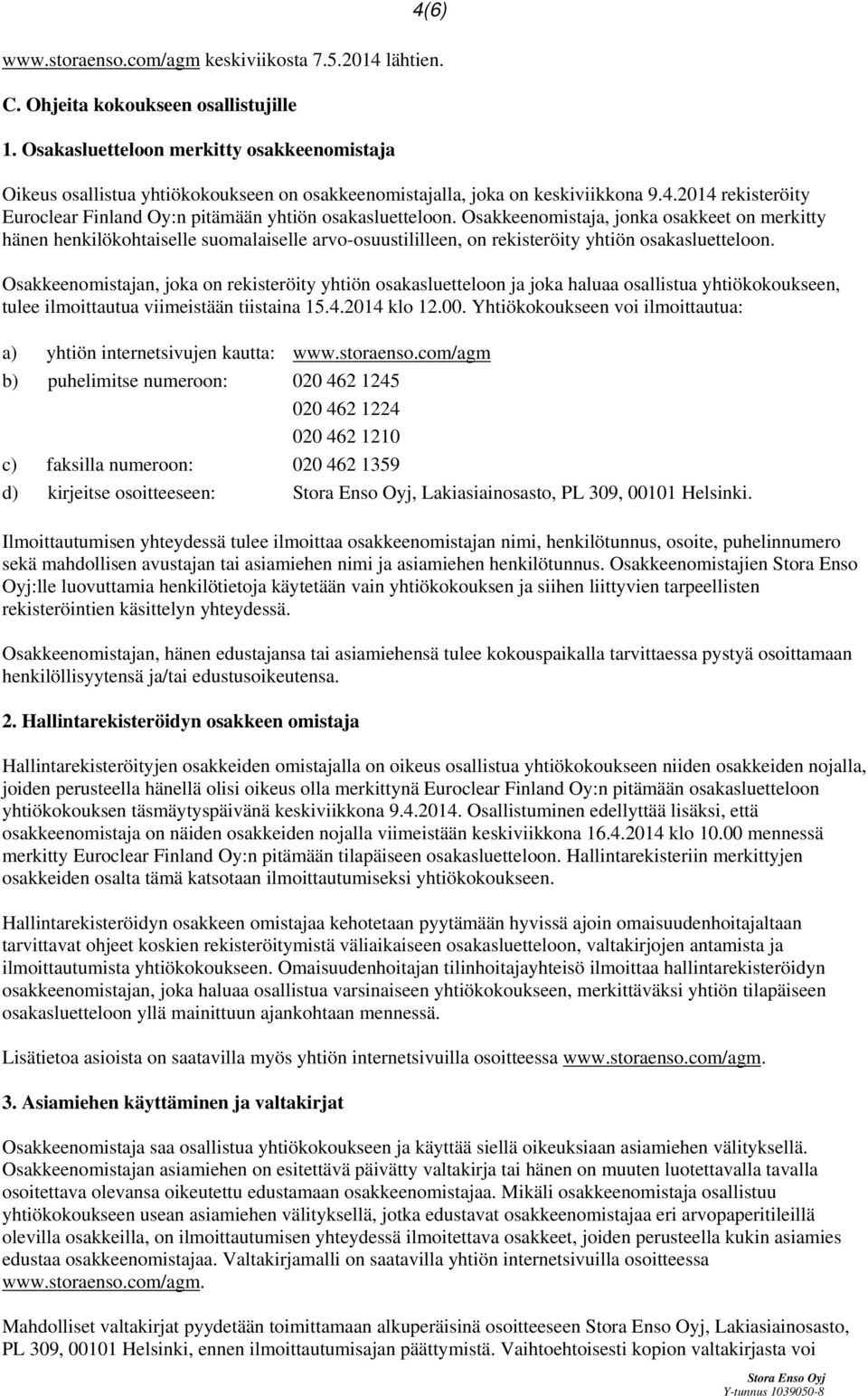 2014 rekisteröity Euroclear Finland Oy:n pitämään yhtiön osakasluetteloon.