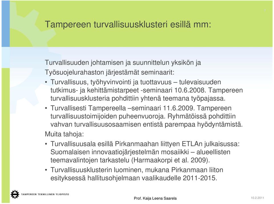 Tampereen turvallisuustoimijoiden puheenvuoroja. Ryhmätöissä pohdittiin vahvan turvallisuusosaamisen entistä parempaa hyödyntämistä.