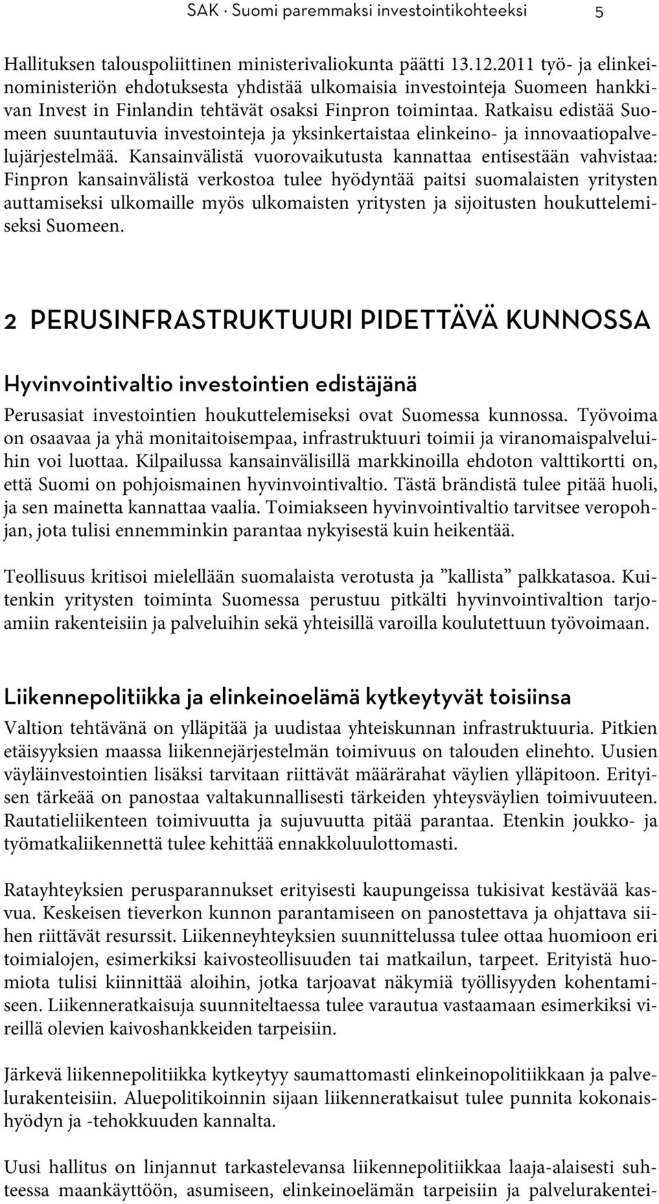 Ratkaisu edistää Suomeen suuntautuvia investointeja ja yksinkertaistaa elinkeino- ja innovaatiopalvelujärjestelmää.