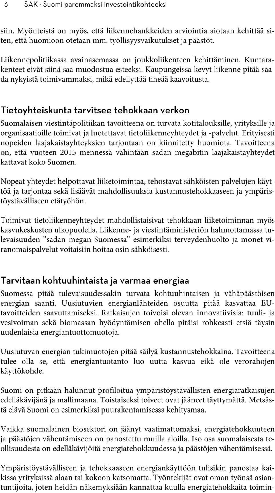 Kaupungeissa kevyt liikenne pitää saada nykyistä toimivammaksi, mikä edellyttää tiheää kaavoitusta.