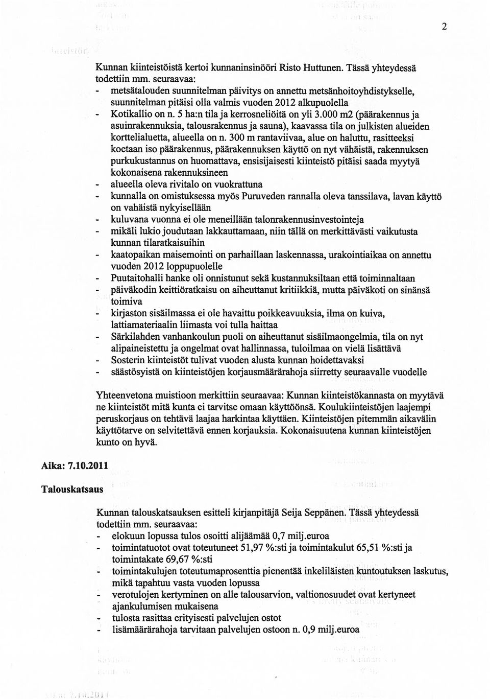 5 ha:n tila ja kerrosneliöitä on yli 3.000 m2 (päärakennus ja asuinrakemiuksia, talousrakennus ja sauna), kaavassa tila on julkisten alueiden korttelialuetta, alueella on n.