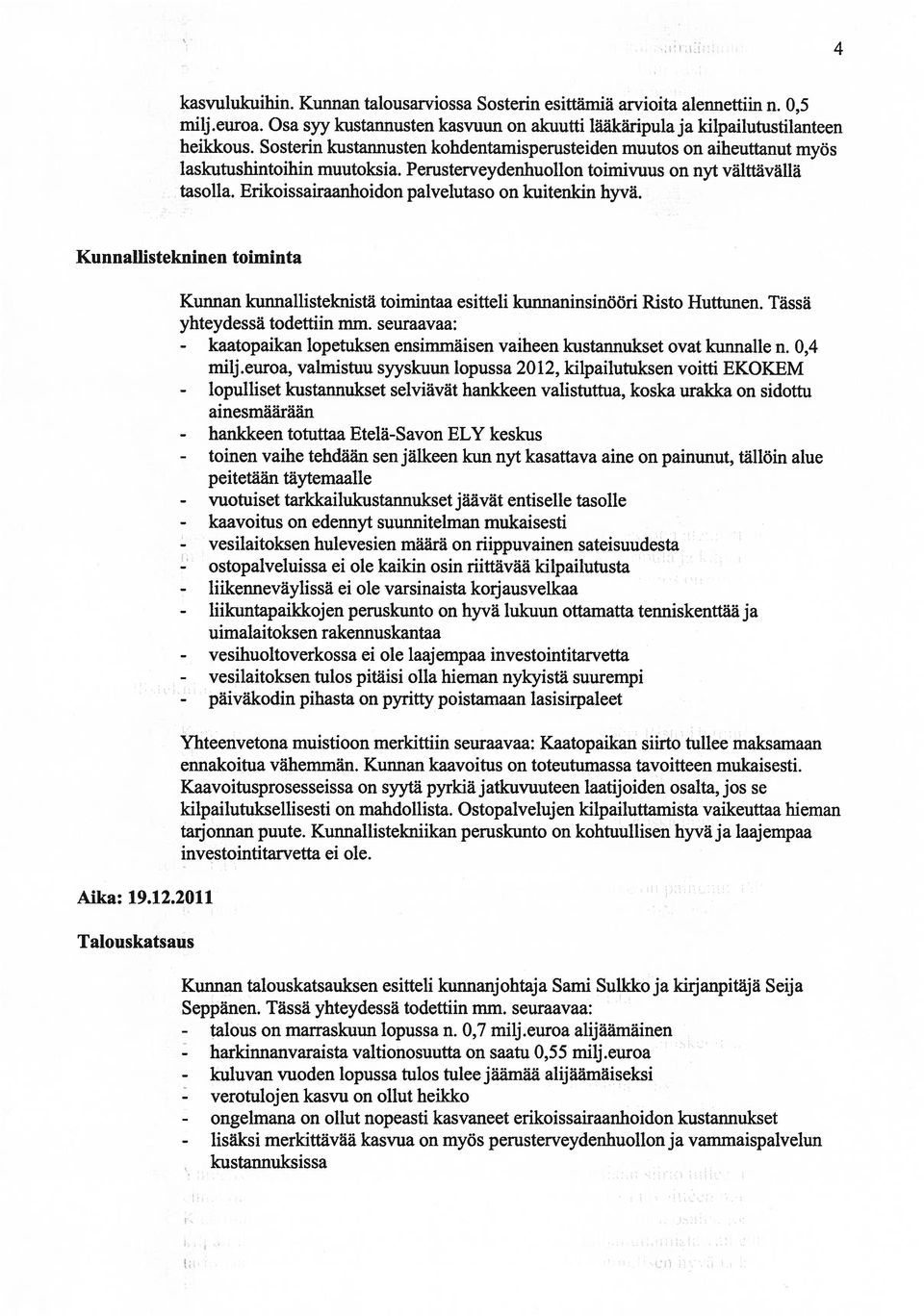 Erikoissairaanhoidon palvelutaso on kuitenkin hyvä. Kunnaifistekninen toiminta Aika: 19.12.2011 Talouskatsaus Kunnan kunnallisteknistä toimintaa esitteli kunnaninsinööri Risto Huttunen.