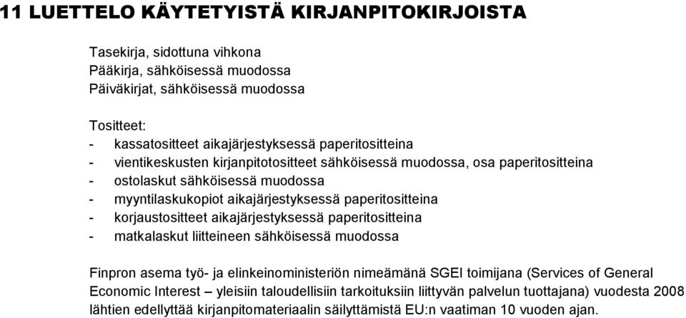 - korjaustositteet aikajärjestyksessä paperitositteina - matkalaskut liitteineen sähköisessä muodossa Finpron asema työ- ja elinkeinoministeriön nimeämänä SGEI toimijana (Services of