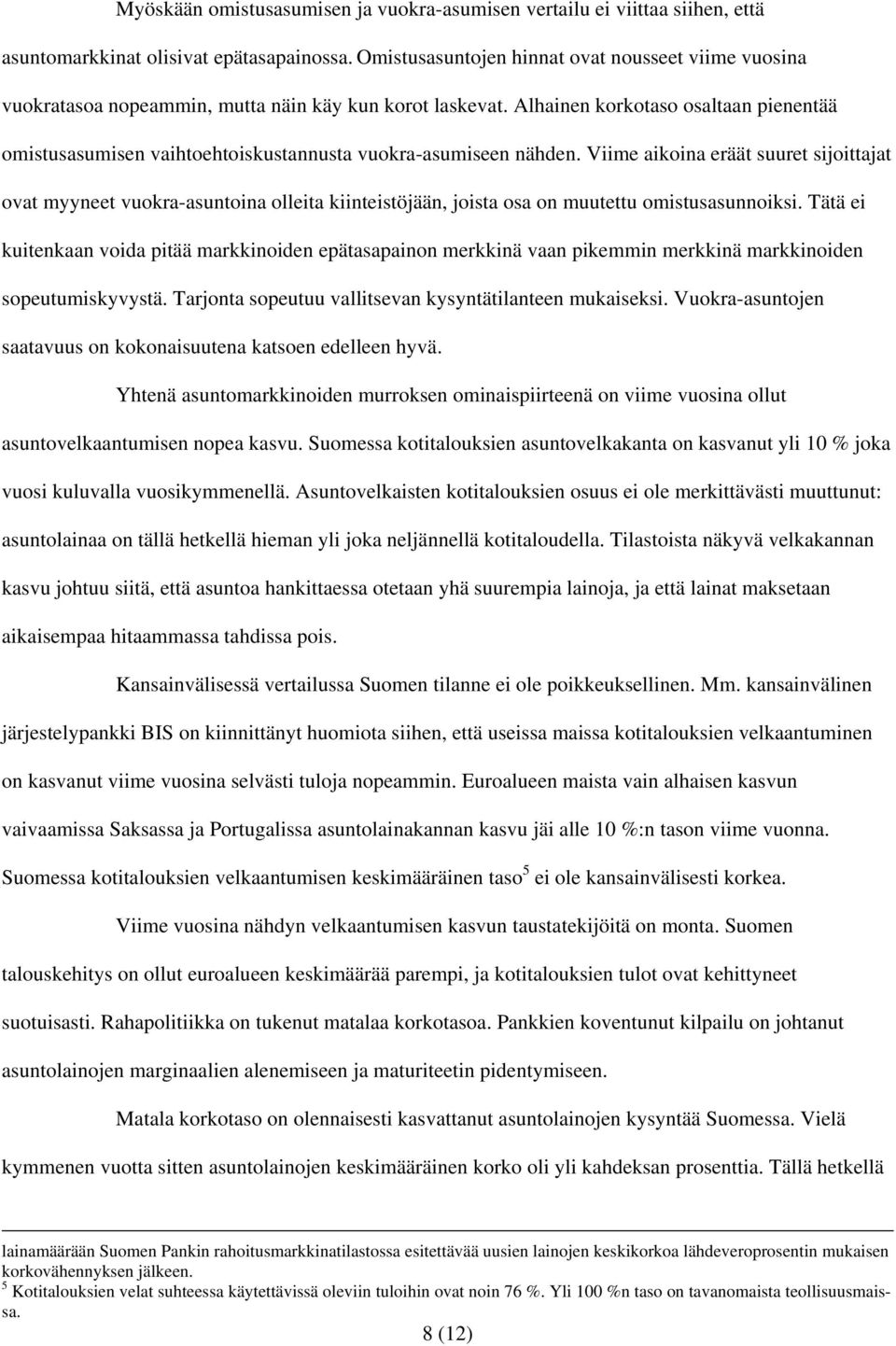 Alhainen korkotaso osaltaan pienentää omistusasumisen vaihtoehtoiskustannusta vuokra-asumiseen nähden.