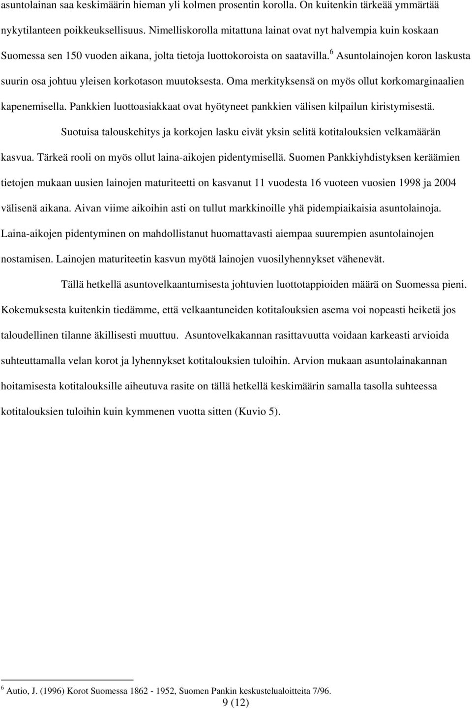 6 Asuntolainojen koron laskusta suurin osa johtuu yleisen korkotason muutoksesta. Oma merkityksensä on myös ollut korkomarginaalien kapenemisella.