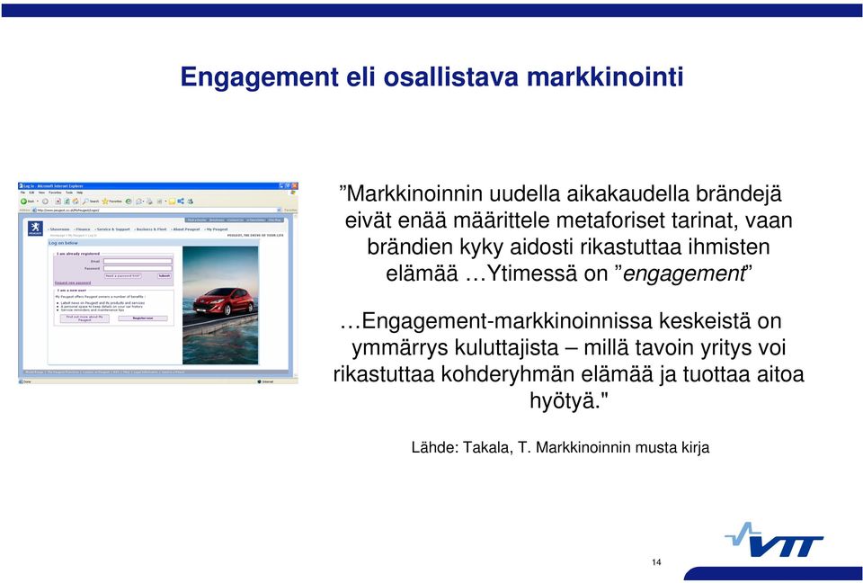 engagement Engagement-markkinoinnissa keskeistä on ymmärrys kuluttajista millä tavoin yritys voi