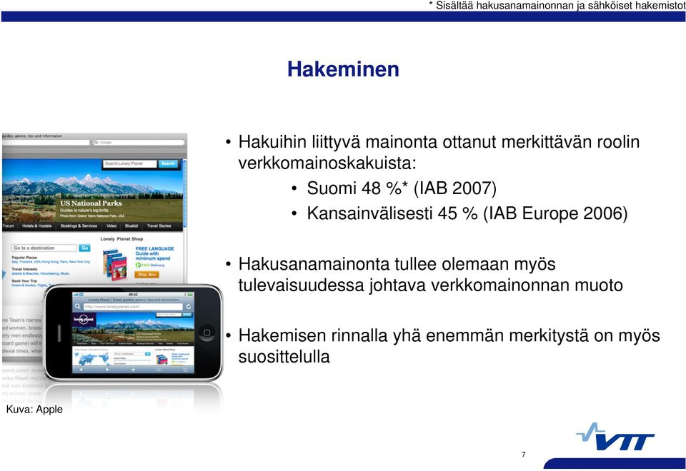 45 % (IAB Europe 2006) Hakusanamainonta tullee olemaan myös tulevaisuudessa johtava