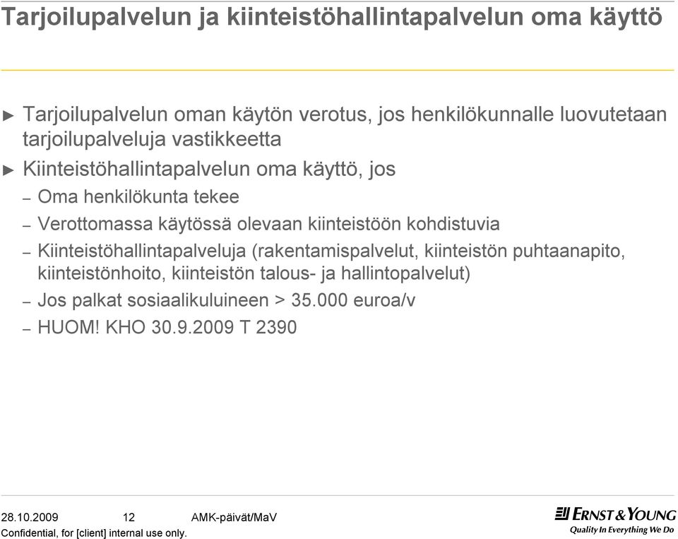 käytössä olevaan kiinteistöön kohdistuvia Kiinteistöhallintapalveluja (rakentamispalvelut, kiinteistön puhtaanapito,