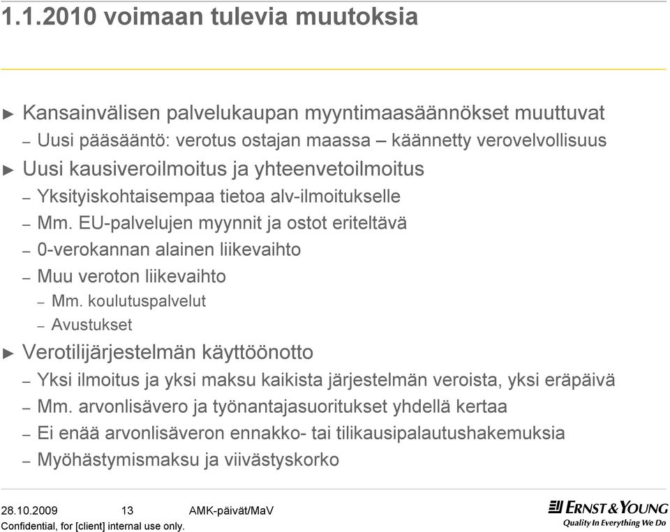 EU-palvelujen myynnit ja ostot eriteltävä 0-verokannan alainen liikevaihto Muu veroton liikevaihto Mm.