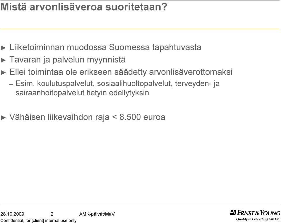 Ellei toimintaa ole erikseen säädetty arvonlisäverottomaksi Esim.