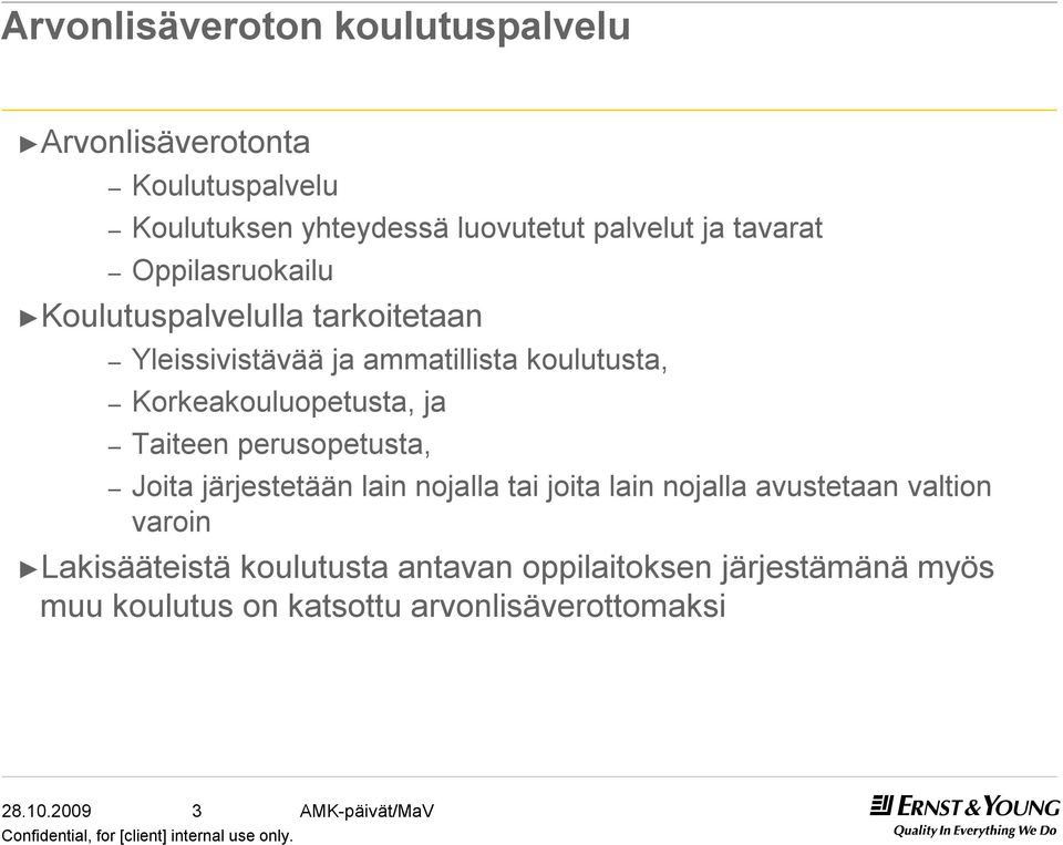 Korkeakouluopetusta, ja Taiteen perusopetusta, Joita järjestetään lain nojalla tai joita lain nojalla avustetaan