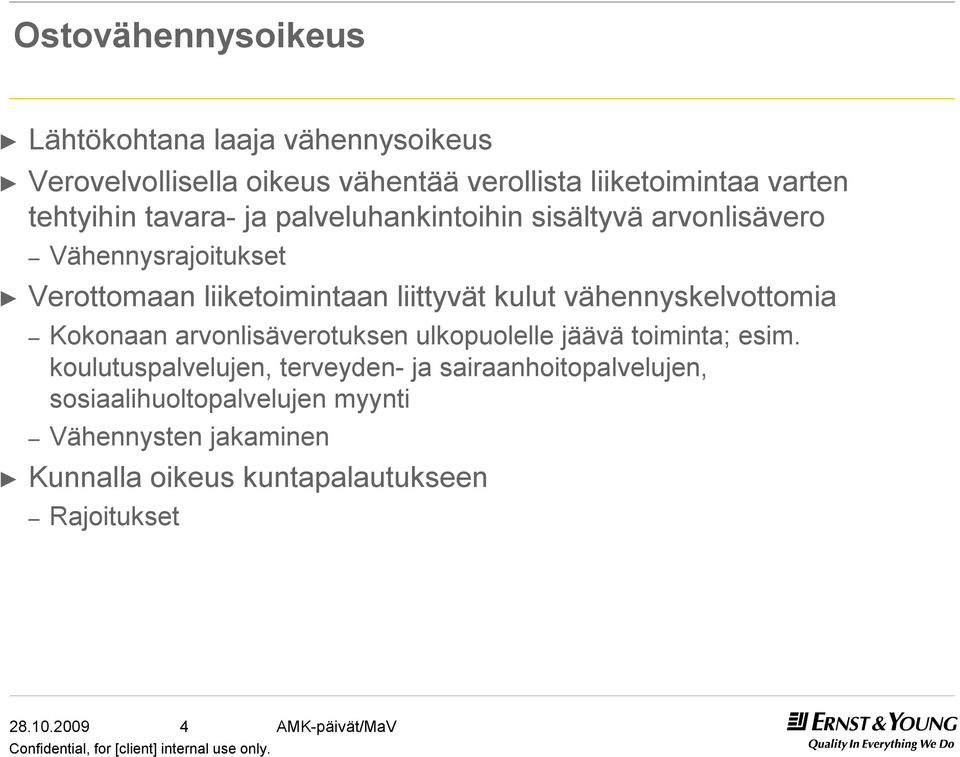 kulut vähennyskelvottomia Kokonaan arvonlisäverotuksen ulkopuolelle jäävä toiminta; esim.