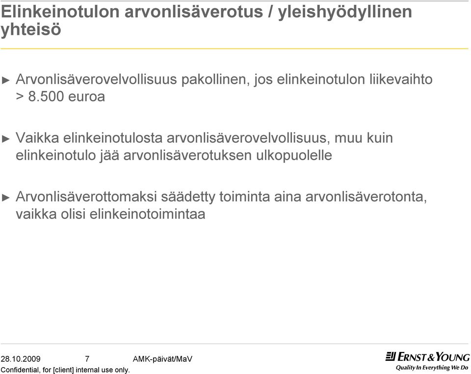 500 euroa Vaikka elinkeinotulosta arvonlisäverovelvollisuus, muu kuin elinkeinotulo jää