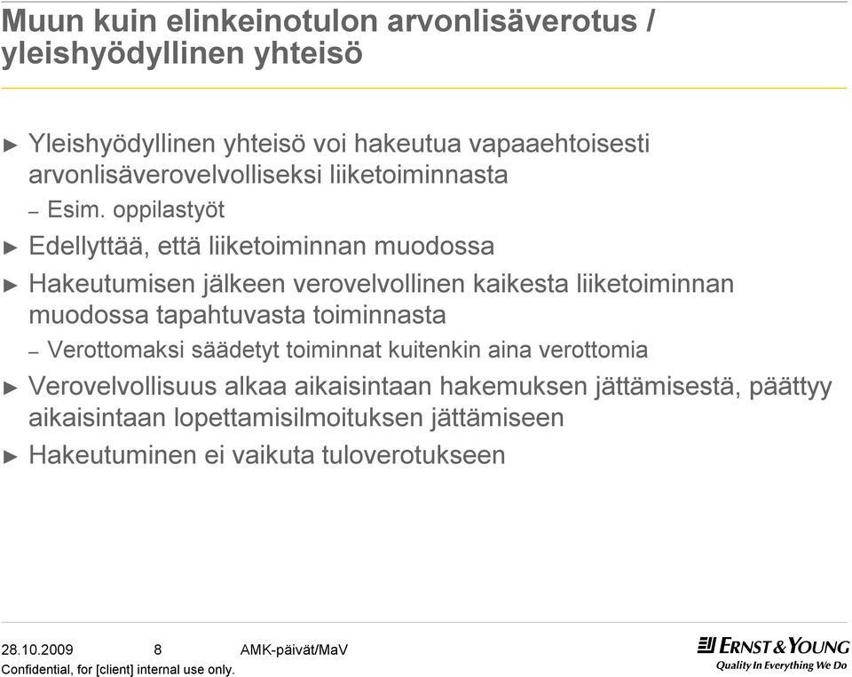 oppilastyöt Edellyttää, että liiketoiminnan muodossa Hakeutumisen jälkeen verovelvollinen kaikesta liiketoiminnan muodossa