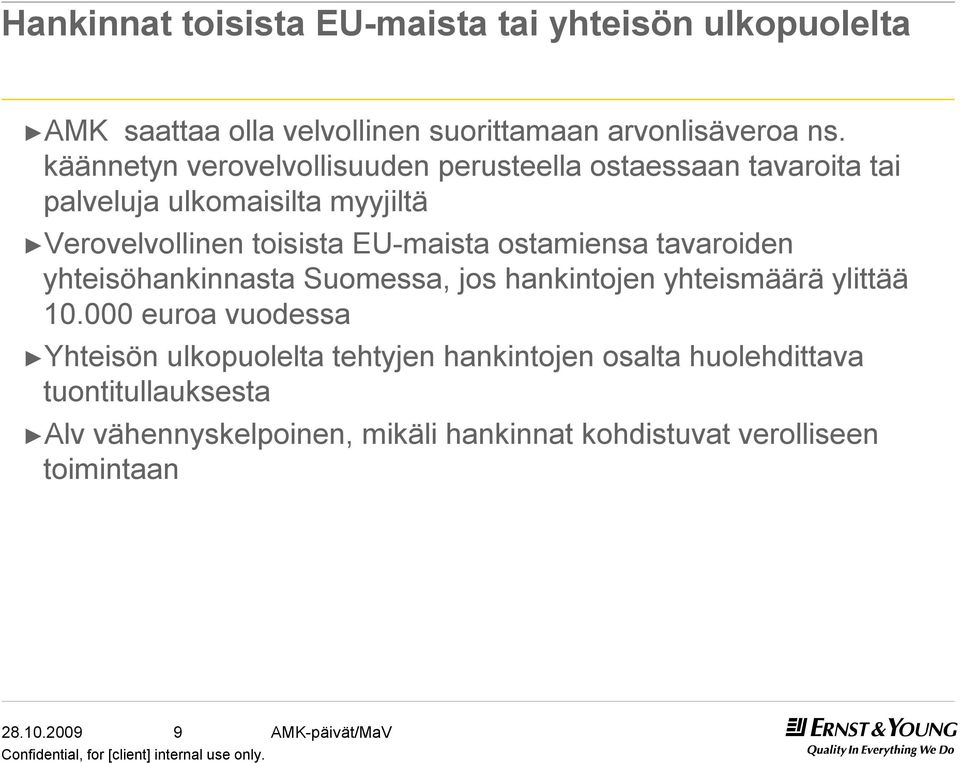 EU-maista ostamiensa tavaroiden yhteisöhankinnasta Suomessa, jos hankintojen yhteismäärä ylittää 10.