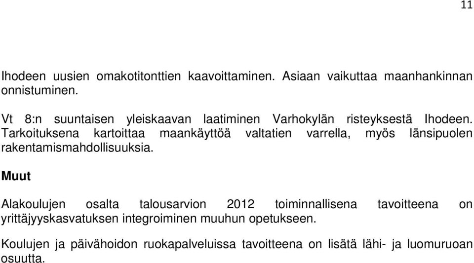 Tarkoituksena kartoittaa maankäyttöä valtatien varrella, myös länsipuolen rakentamismahdollisuuksia.