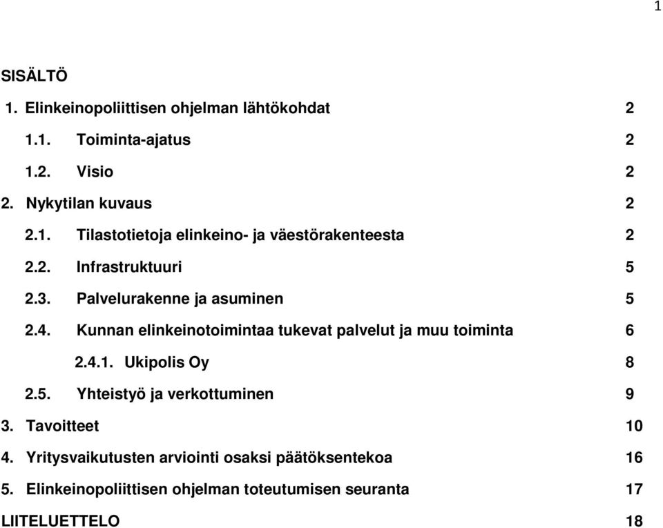 4.1. Ukipolis Oy 8 2.5. Yhteistyö ja verkottuminen 9 3. Tavoitteet 10 4.
