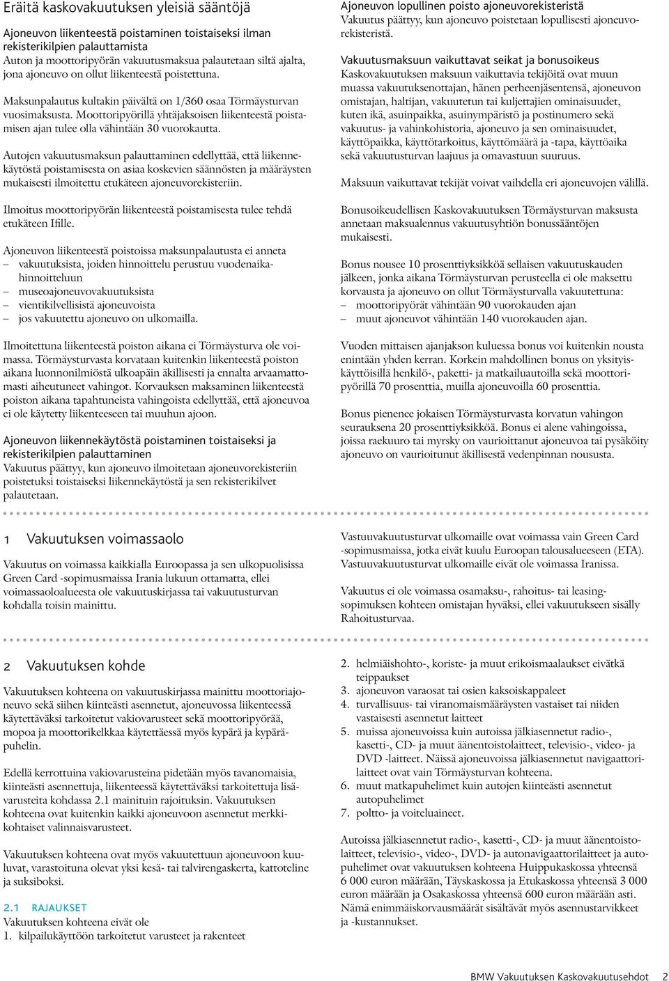 Moottoripyörillä yhtäjaksoisen liikenteestä poistamisen ajan tulee olla vähintään 30 vuorokautta.