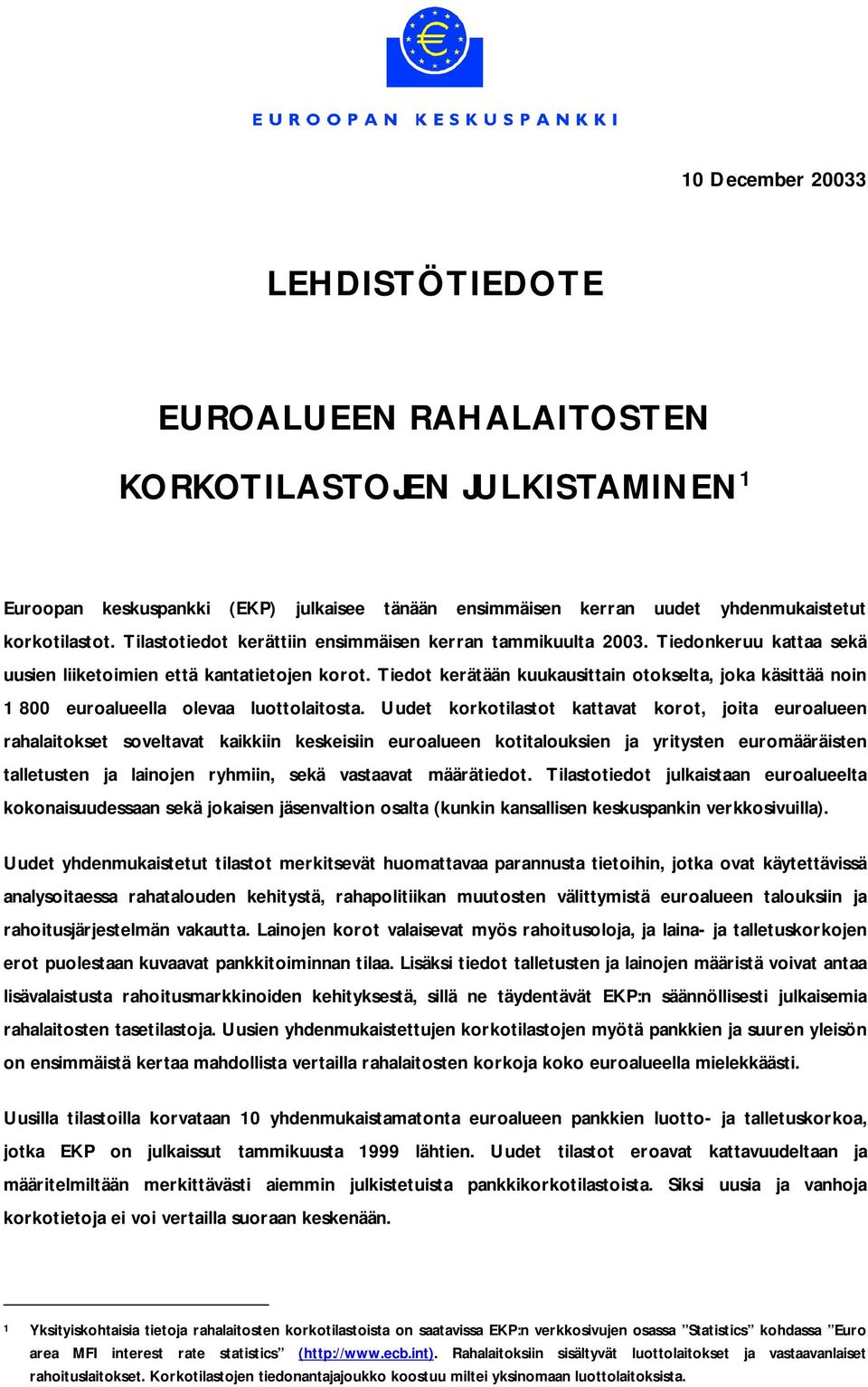 Tiedot kerätään kuukausittain otokselta, joka käsittää noin 1 800 euroalueella olevaa luottolaitosta.