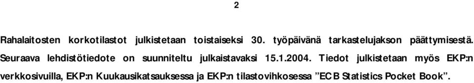 Seuraava lehdistötiedote on suunniteltu julkaistavaksi 15.1.2004.