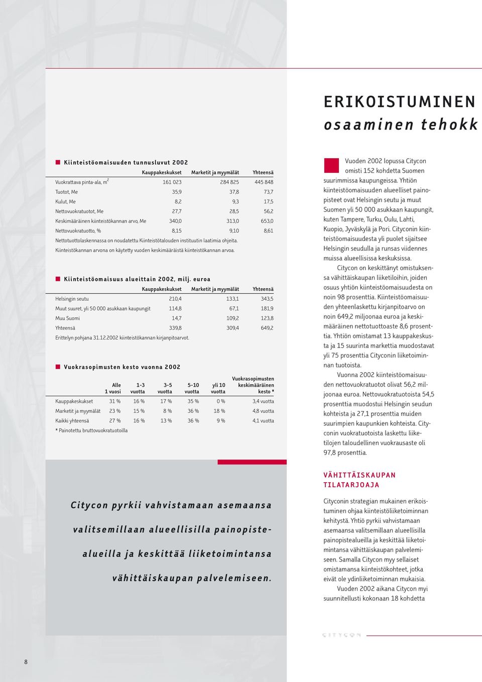 Kiinteistötalouden instituutin laatimia ohjeita. Kiinteistökannan arvona on käytetty vuoden keskimääräistä kiinteistökannan arvoa. Kiinteistöomaisuus alueittain 2002, milj.