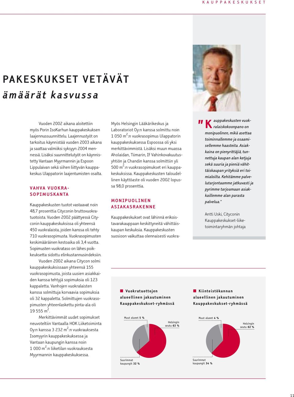 Lisäksi suunnittelutyöt on käynnistetty Vantaan Myyrmannin ja Espoon Lippulaivan sekä siihen liittyvän kauppakeskus Ulappatorin laajentumisten osalta.