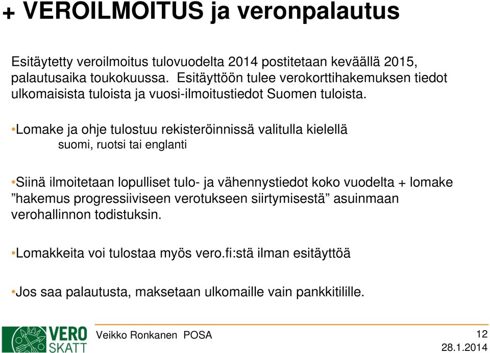 Lomake ja ohje tulostuu rekisteröinnissä valitulla kielellä suomi, ruotsi tai englanti Siinä ilmoitetaan lopulliset tulo- ja vähennystiedot koko vuodelta +