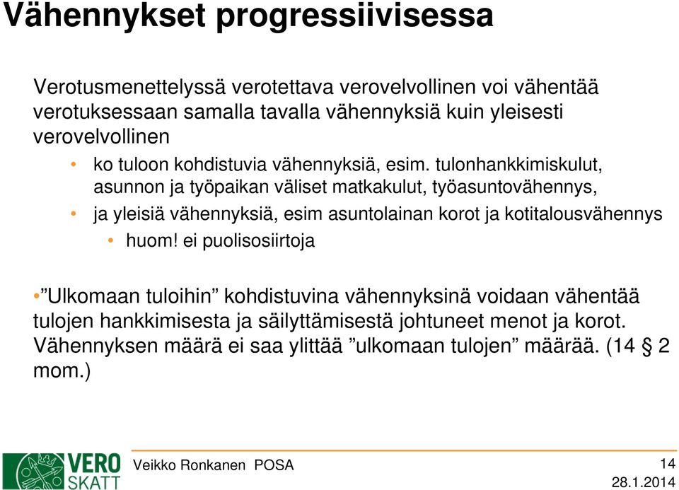 tulonhankkimiskulut, asunnon ja työpaikan väliset matkakulut, työasuntovähennys, ja yleisiä vähennyksiä, esim asuntolainan korot ja kotitalousvähennys