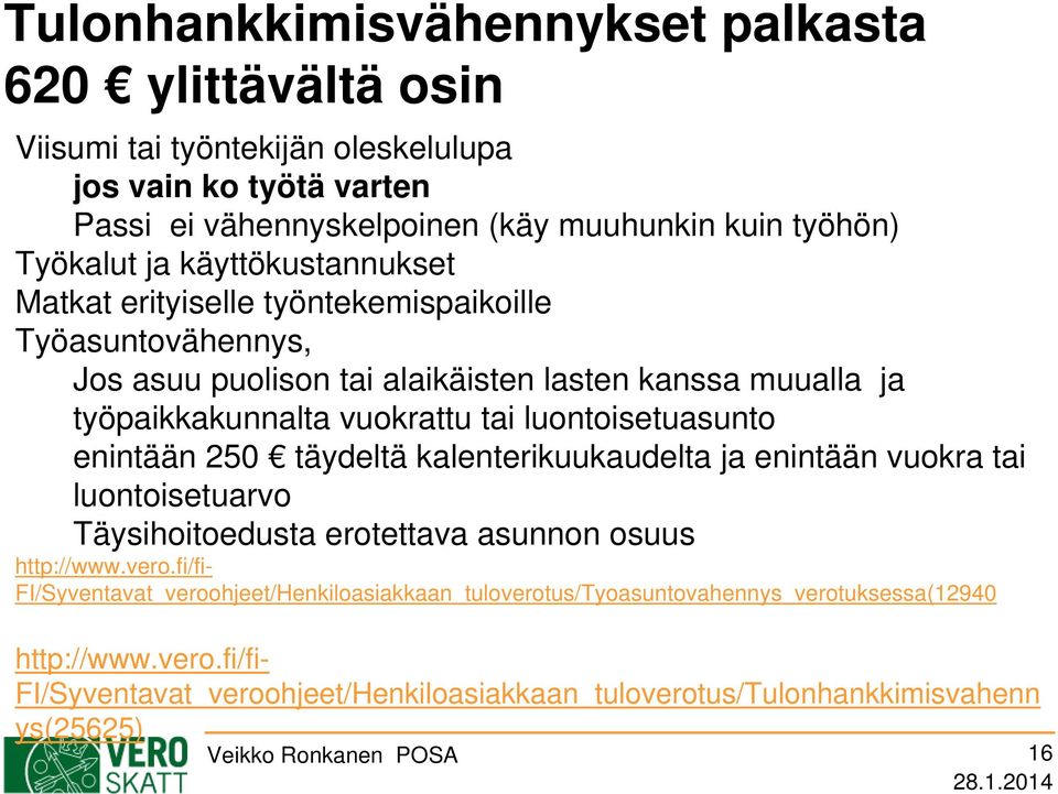 luontoisetuasunto enintään 250 täydeltä kalenterikuukaudelta ja enintään vuokra tai luontoisetuarvo Täysihoitoedusta erotettava asunnon osuus http://www.vero.