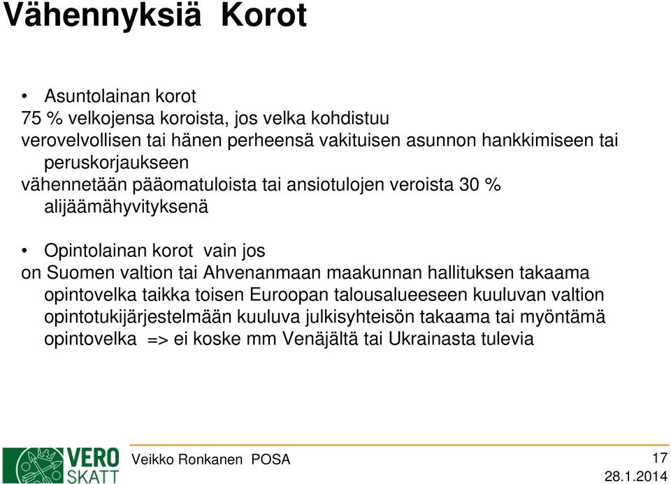 on Suomen valtion tai Ahvenanmaan maakunnan hallituksen takaama opintovelka taikka toisen Euroopan talousalueeseen kuuluvan valtion